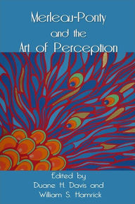 Title: Merleau-Ponty and the Art of Perception, Author: Duane H. Davis