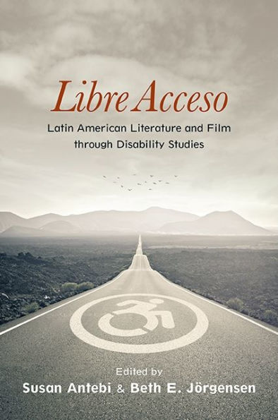 Libre Acceso: Latin American Literature and Film through Disability Studies