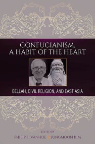 Title: Confucianism, A Habit of the Heart: Bellah, Civil Religion, and East Asia, Author: Philip J. Ivanhoe