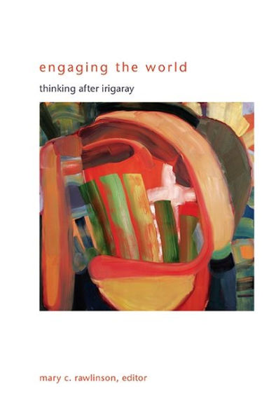 Engaging the World: Thinking after Irigaray