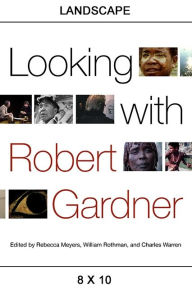 Title: Looking with Robert Gardner, Author: Rebecca Meyers