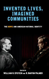 Title: Invented Lives, Imagined Communities: The Biopic and American National Identity, Author: William H. Epstein