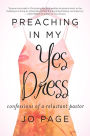 Preaching in My Yes Dress: Confessions of a Reluctant Pastor