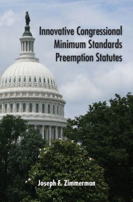 Title: Innovative Congressional Minimum Standards Preemption Statutes, Author: Joseph F. Zimmerman