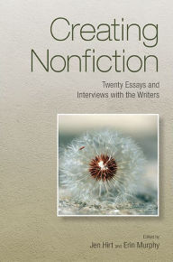 Title: Creating Nonfiction: Twenty Essays and Interviews with the Writers, Author: Jen Hirt
