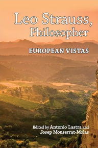 Title: Leo Strauss, Philosopher: European Vistas, Author: Antonio Lastra