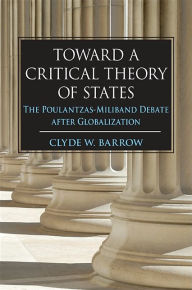 Title: Toward a Critical Theory of States: The Poulantzas-Miliband Debate after Globalization, Author: Clyde W. Barrow