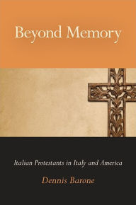 Title: Beyond Memory: Italian Protestants in Italy and America, Author: Dennis Barone