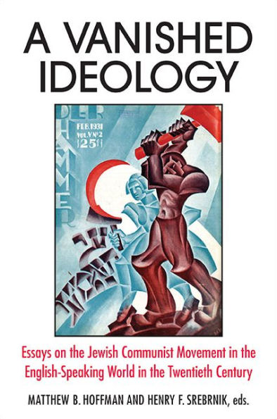 A Vanished Ideology: Essays on the Jewish Communist Movement English-Speaking World Twentieth Century