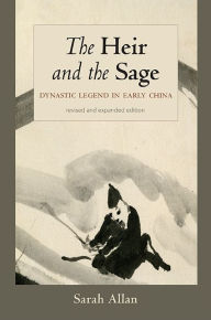 Title: The Heir and the Sage, Revised and Expanded Edition: Dynastic Legend in Early China, Author: Sarah Allan