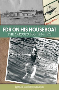 Title: FDR on His Houseboat: The Larooco Log, 1924-1926, Author: Karen Chase