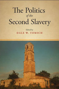 Title: The Politics of the Second Slavery, Author: Dale W. Tomich