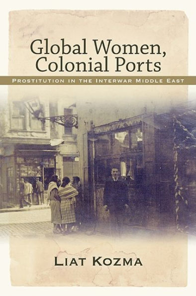 Global Women, Colonial Ports: Prostitution the Interwar Middle East