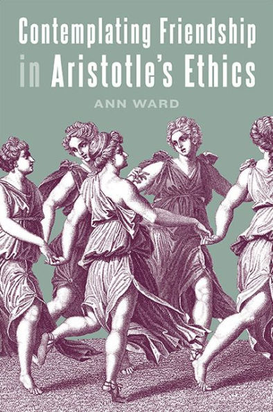 Contemplating Friendship Aristotle's Ethics