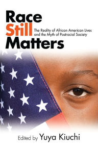 Title: Race Still Matters: The Reality of African American Lives and the Myth of Postracial Society, Author: Yuya Kiuchi