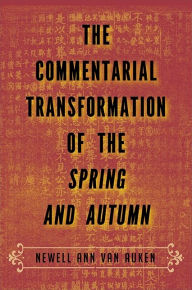 Title: The Commentarial Transformation of the Spring and Autumn, Author: Newell Ann Van Auken