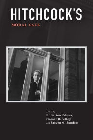 Title: Hitchcock's Moral Gaze, Author: R. Barton Palmer