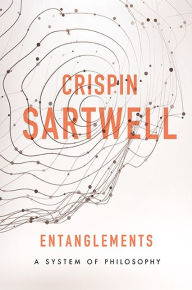 Title: Entanglements: A System of Philosophy, Author: Crispin Sartwell