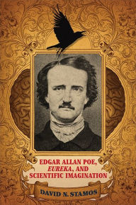 Title: Edgar Allan Poe, Eureka, and Scientific Imagination, Author: David N. Stamos
