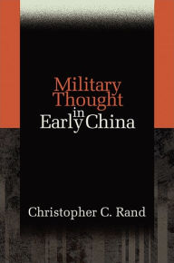 Title: Military Thought in Early China, Author: Christopher C. Rand