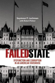 Title: Failed State: Dysfunction and Corruption in an American Statehouse, Author: Seymour P. Lachman