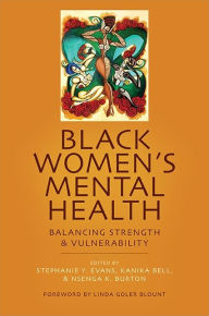 Title: Black Women's Mental Health: Balancing Strength and Vulnerability, Author: Stephanie Y. Evans