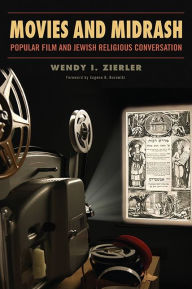 Title: Movies and Midrash: Popular Film and Jewish Religious Conversation, Author: Wendy I. Zierler