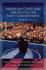 Title: American Cities and the Politics of Party Conventions, Author: Eric S. Heberlig