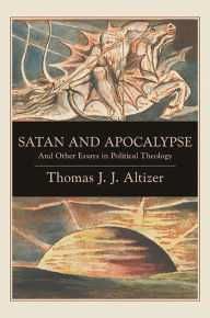 Title: Satan and Apocalypse: And Other Essays in Political Theology, Author: Thomas J. J. Altizer