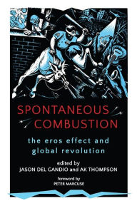 Title: Spontaneous Combustion: The Eros Effect and Global Revolution, Author: Jason Del Gandio