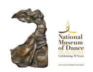 Title: National Museum of Dance and Hall of Fame: Celebrating 30 Years, Author: Lisa Schlansker Kolosek