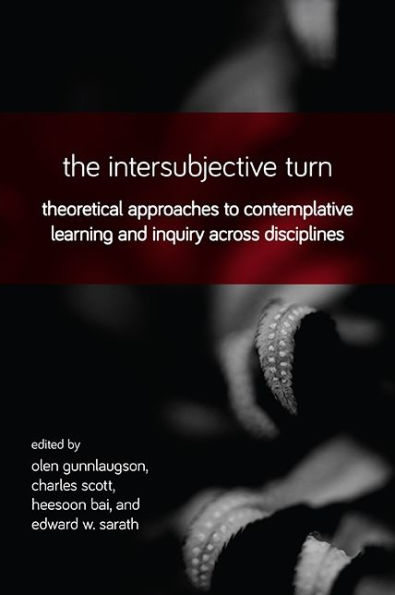 The Intersubjective Turn: Theoretical Approaches to Contemplative Learning and Inquiry across Disciplines