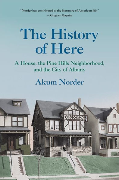 The History of Here: A House, the Pine Hills Neighborhood, and the City of Albany