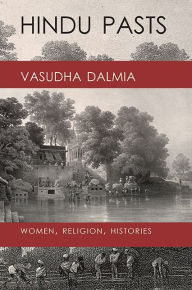 Title: Hindu Pasts: Women, Religion, Histories, Author: Vasudha Dalmia