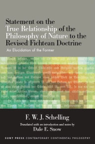 Title: Statement on the True Relationship of the Philosophy of Nature to the Revised Fichtean Doctrine: An Elucidation of the Former, Author: F. W. J. Schelling