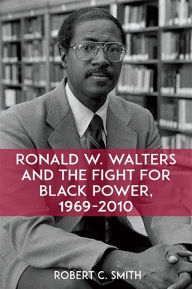 Title: Ronald W. Walters and the Fight for Black Power, 1969-2010, Author: Robert C. Smith