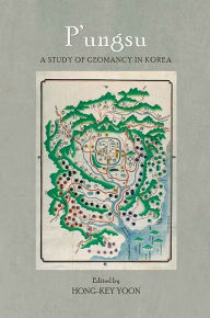 Title: P'ungsu: A Study of Geomancy in Korea, Author: Hong-key Yoon