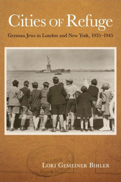 Cities of Refuge: German Jews London and New York, 1935-1945