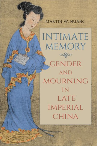 Intimate Memory: Gender and Mourning in Late Imperial China