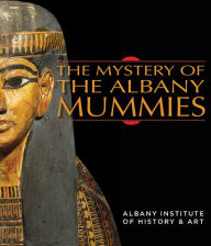 Title: The Mystery of the Albany Mummies, Author: Peter Lacovara