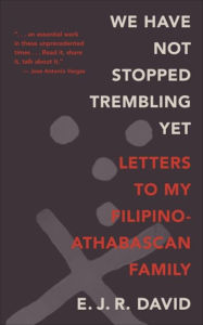 Title: We Have Not Stopped Trembling Yet: Letters to My Filipino-Athabascan Family, Author: E. J. R. David