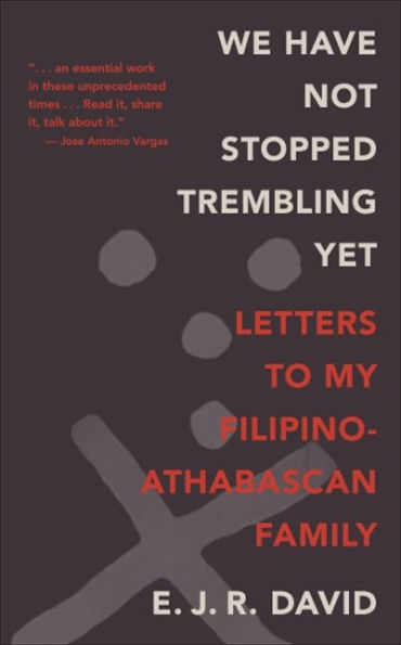 We Have Not Stopped Trembling Yet: Letters to My Filipino-Athabascan Family