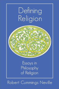 Title: Defining Religion: Essays in Philosophy of Religion, Author: Robert Cummings Neville