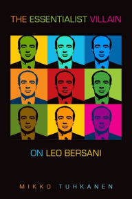 Title: The Essentialist Villain: On Leo Bersani, Author: Mikko Tuhkanen