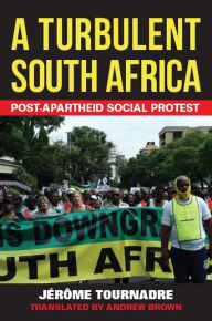 Title: A Turbulent South Africa: Post-apartheid Social Protest, Author: Jérôme Tournadre