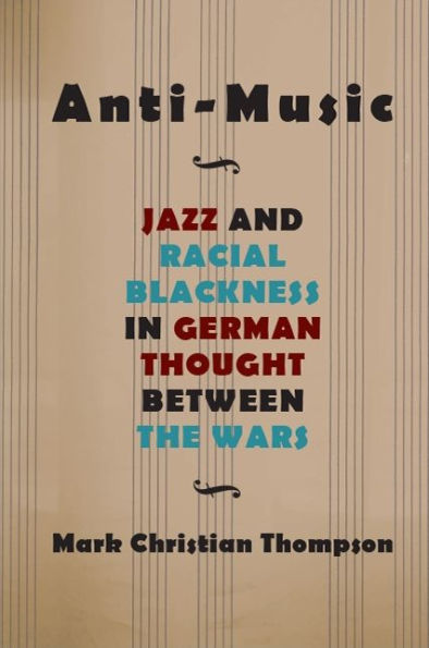 Anti-Music: Jazz and Racial Blackness German Thought between the Wars