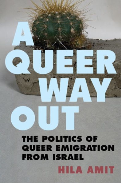 A Queer Way Out: The Politics of Emigration from Israel