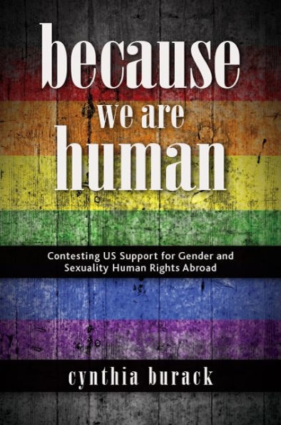 Because We Are Human: Contesting US Support for Gender and Sexuality Human Rights Abroad