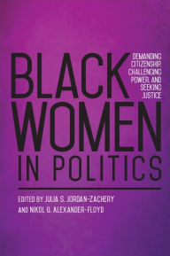 Title: Black Women in Politics: Demanding Citizenship, Challenging Power, and Seeking Justice, Author: Julia S. Jordan-Zachery