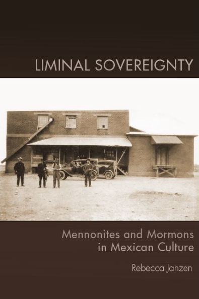 Liminal Sovereignty: Mennonites and Mormons in Mexican Culture